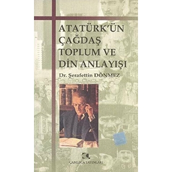 Atatürk’ün Çağdaş Toplum Ve Din Anlayışı Şerafettin Dönmez