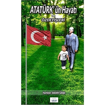 Atatürk’ün Hayatı Ve Özdeyişleri - Selahattin Güloğlu