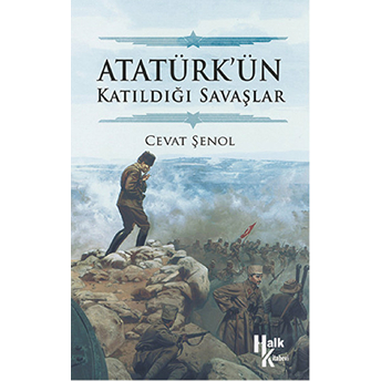 Atatürk’ün Katıldığı Savaşlar Cevat Şenol