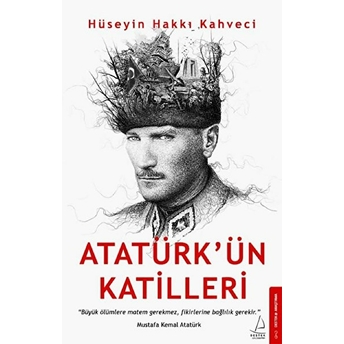 Atatürk’ün Katilleri Hüseyin Hakkı Kahveci