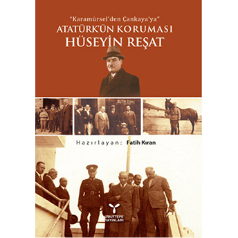 Atatürk’ün Koruması Hüseyin Reşat-Fatih Kıran