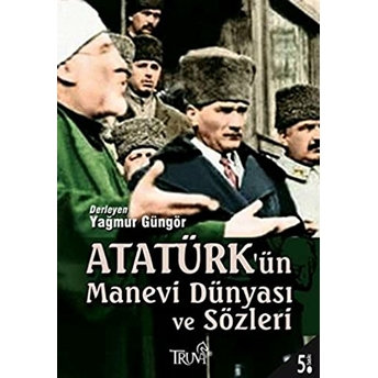 Atatürk’ün Manevi Dünyası Ve Sözleri Derleme