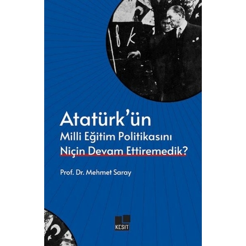 Atatürk’ün Milli Eğitim Politikasını Niçin Devam Ettiremedik? Mehmet Saray