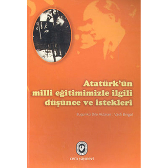 Atatürk’ün Milli Eğitimimizle Ilgili Düşünce Ve Istekleri Vasfi Bingöl