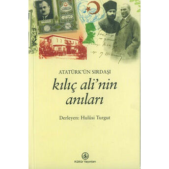 Atatürk’ün Sırdaşı Kılıç Ali’nin Anıları Hulusi Turgut