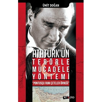 Atatürk Ün Terörle Mücadele Yöntemi Pontusçu Rum Çeteler Örneği Ümit Doğan