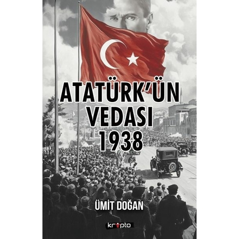 Atatürk’ün Vedası 1938 Ümit Doğan