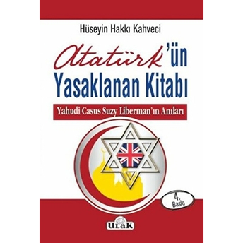 Atatürk’ün Yasaklanan Kitabı Yahudi Casus Suzy Liberman'ın Anıları Hüseyin Hakkı Kahveci