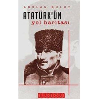 Atatürk’ün Yol Haritası Ciltli Arslan Bulut