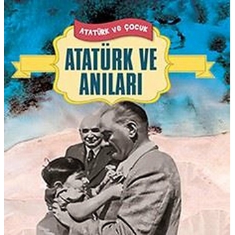 Atatürk Ve Anıları