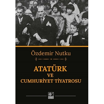 Atatürk Ve Cumhuriyet Tiyatrosu Özdemir Nutku