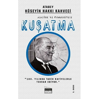 Atatürk Ve Cumhuriyete Kuşatma Hüseyin Hakkı Kahveci