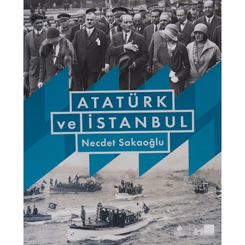 Atatürk Ve Istanbul Necdet Sakaoğlu