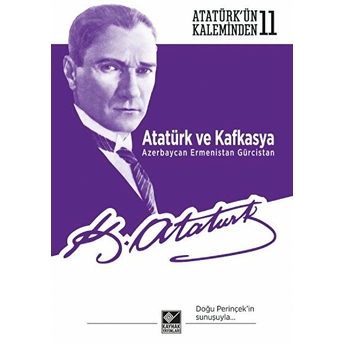 Atatürk Ve Kafkasya Azerbaycan, Ermenistan, Gürcistan Mustafa Kemal Atatürk