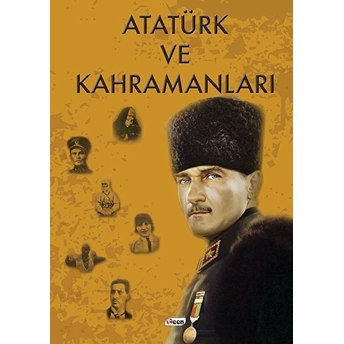 Atatürk Ve Kahramanları - (Ciltli) Kolektif