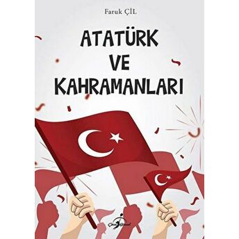 Atatürk Ve Kahramanları - Faruk Çil