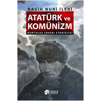 Atatürk Ve Komünizm - Kurtuluş Savaşı Stratejisi Rasih Nuri Ileri