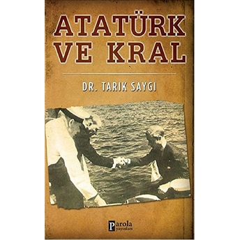 Atatürk Ve Kral Tarık Saygı