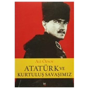 Atatürk Ve Kurtuluş Savaşımız-Ali Özsoy