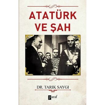 Atatürk Ve Şah Tarık Saygı