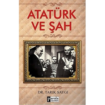 Atatürk Ve Şah Tarık Saygı