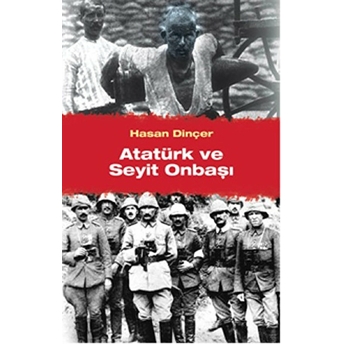 Atatürk Ve Seyit Onbaşı Hasan Dinçer