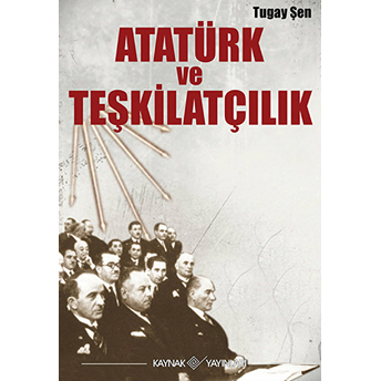 Atatürk Ve Teşkilatçılık Turgay Şen