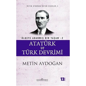 Atatürk Ve Türk Devrimi - Ülkeye Adanmış Bir Yaşam 2 - Metin Aydoğan