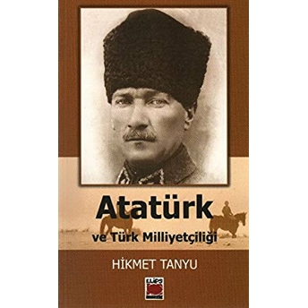 Atatürk Ve Türk Milliyetçiliği Hikmet Tanyu