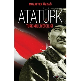 Atatürk Ve Türk Milliyetçiliği Muzaffer Özdağ