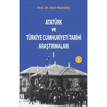 Atatürk Ve Türkiye Cumhuriyet Tarih Araştırmaları 1 Nuri Köstüklü