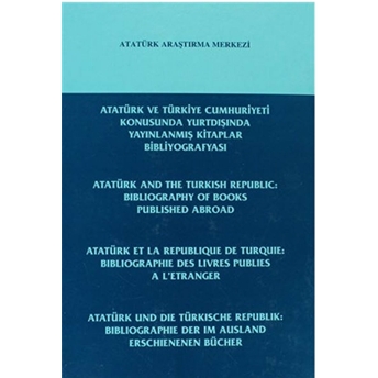 Atatürk Ve Türkiye Cumhuriyeti Konusunda Yurtdışında Yayınlanmış Kitaplar Bibliyografyası-Kolektif