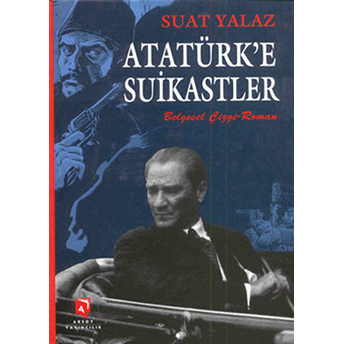 Atatürk'E Suikastler Suat Yalaz