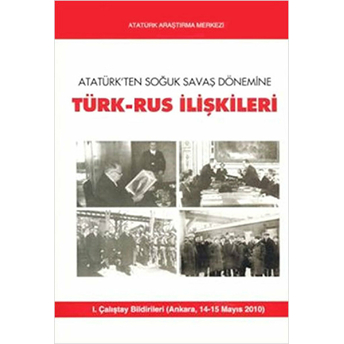 Atatürk'Ten Soğuk Savaş Dönemine Türk-Rus Ilişkileri Kolektif