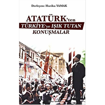 Atatürk'Ten Türkiye'Ye Işık Tutan Konuşmalar Harika Yamak