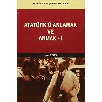 Atatürk'Ü Anlamak Ve Anmak-1 Ihsan Pekel