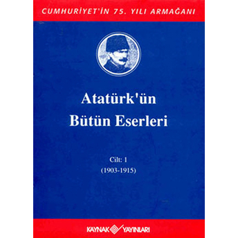 Atatürk'Ün Bütün Eserleri Cilt: 1 (1903 - 1915) Ciltli Mustafa Kemal Atatürk