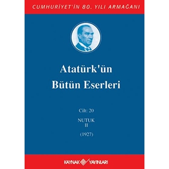 Atatürk'Ün Bütün Eserleri Cilt: 20 (Nutuk 2 - 1927) Ciltli Mustafa Kemal Atatürk