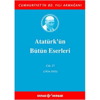 Atatürk'Ün Bütün Eserleri Cilt: 27 (1934 - 1935) Ciltli Mustafa Kemal Atatürk