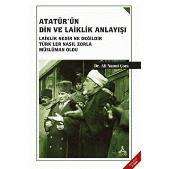 Atatürk'Ün Din Ve Laiklik Anlayışı Ali Nazmi Çora