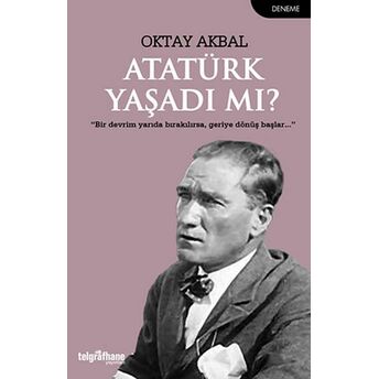 Atatürk Yaşadı Mı? Oktay Akbal