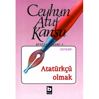 Atatürkçü Olmak Ceyhun Atuf Kansu