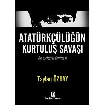 Atatürkçülüğün Kurtuluş Savaşı - (Bir Özeleştiri Denemesi)-Taylan Özbay