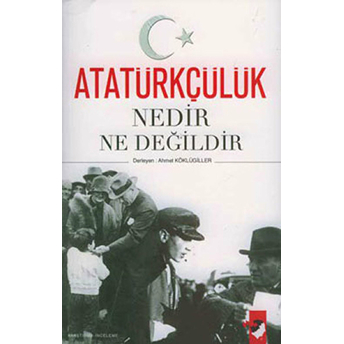 Atatürkçülük Nedir Ne Değildir Ahmet Köklügiller