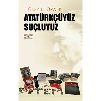 Atatürkçüyüz Suçluyuz Hüseyin Özalp