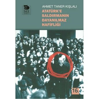 Atatürk'e Saldırmanın Dayanılmaz Hafifliği Ahmet Taner Kışlalı