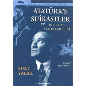 Atatürk'e Suikastler Ve Istiklal Mahkemeleri (Belgesel Çizgi-Roman - Yakın Tarihimize Damgasını Vur-Suat Yalaz