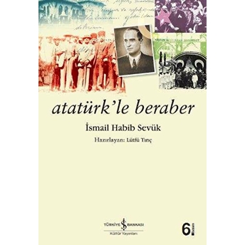 Atatürk'le Beraber Ismail Habib Sevük