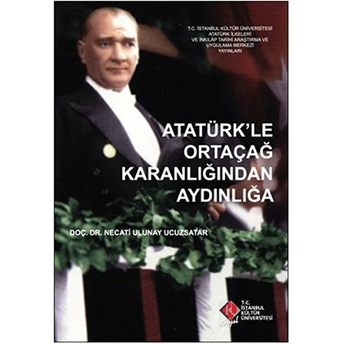 Atatürk'le Ortaçağ Karanlığından Aydınlığa Necati Ulunay Ucuzsatar