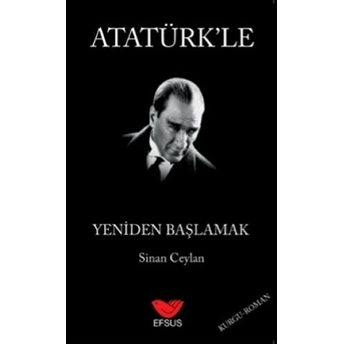 Atatürk'le Yeniden Başlamak Sinan Ceylan